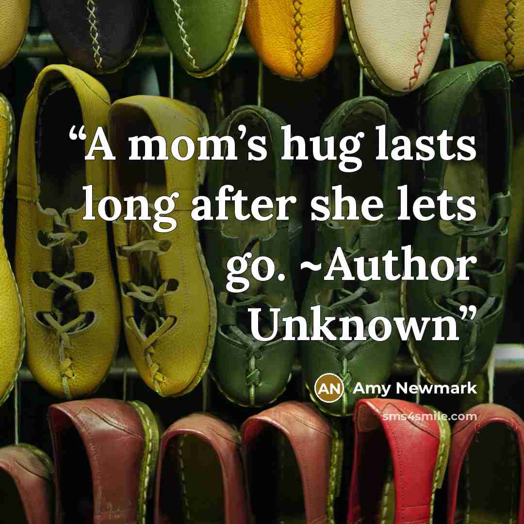 “A mom’s hug lasts long after she lets go. ~Author Unknown” quote by Amy Newmark