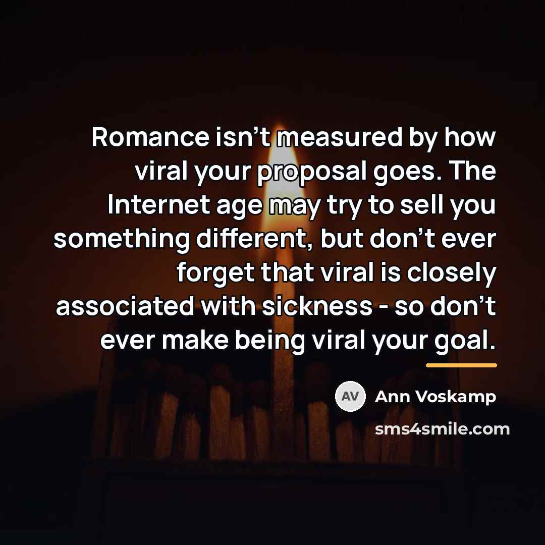 “Romance isn't measured by how viral your proposal goes. The…” quote by Ann Voskamp