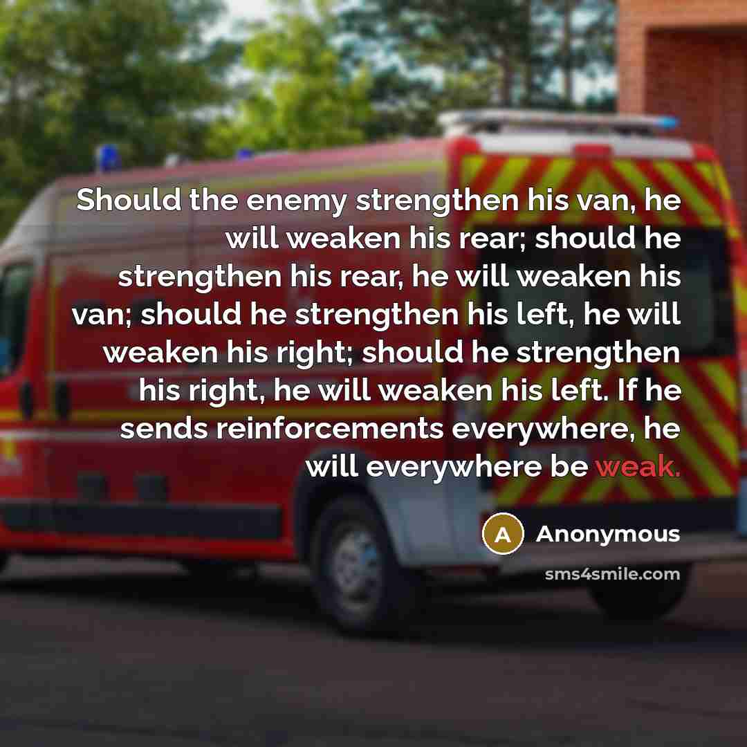 “Should the enemy strengthen his van, he will weaken his…” quote by Anonymous
