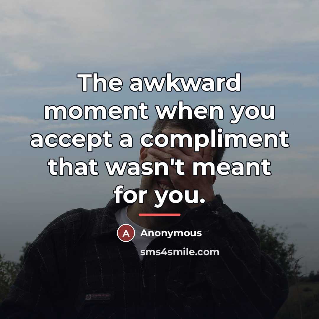 “The awkward moment when you accept a compliment that wasn't…” quote by Anonymous