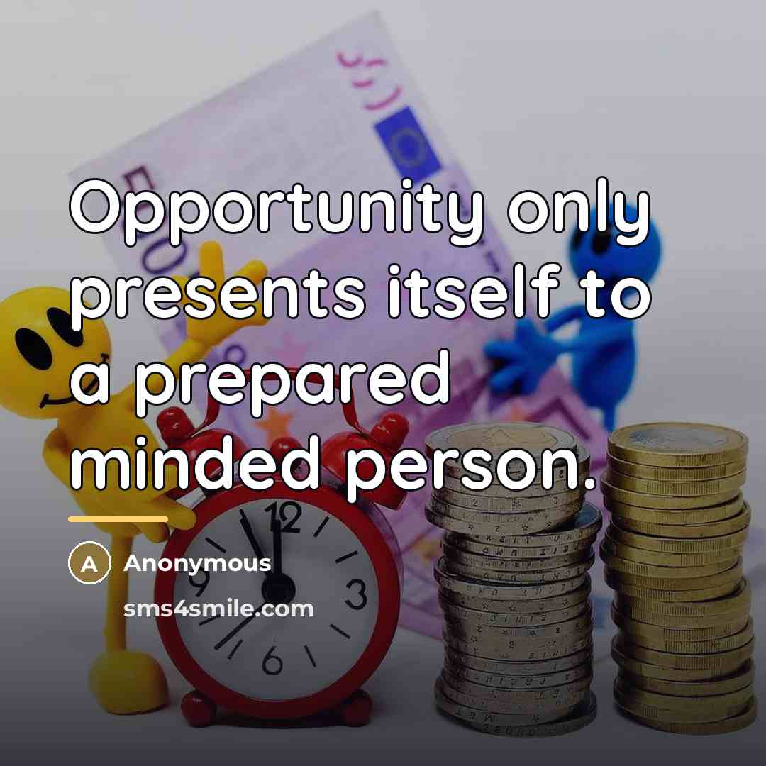 “Opportunity only presents itself to a prepared minded person.…” quote by Anonymous