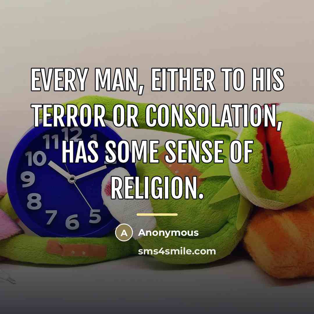 “Every man, either to his terror or consolation, has some…” quote by Anonymous