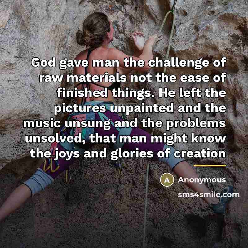 “God gave man the challenge of raw materials not the…” quote by Anonymous