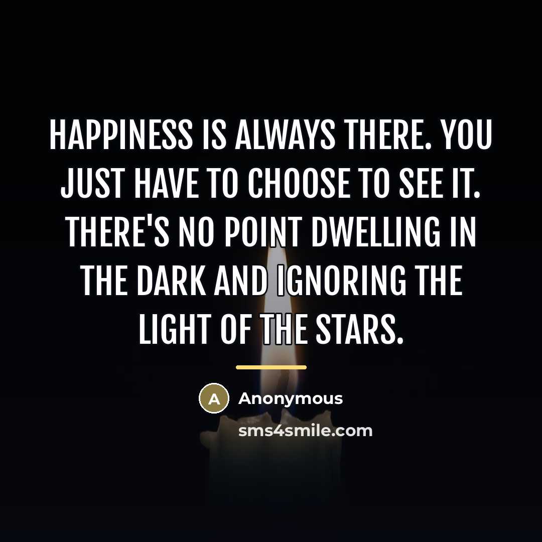 “Happiness is always there. You just have to choose to…” quote by Anonymous