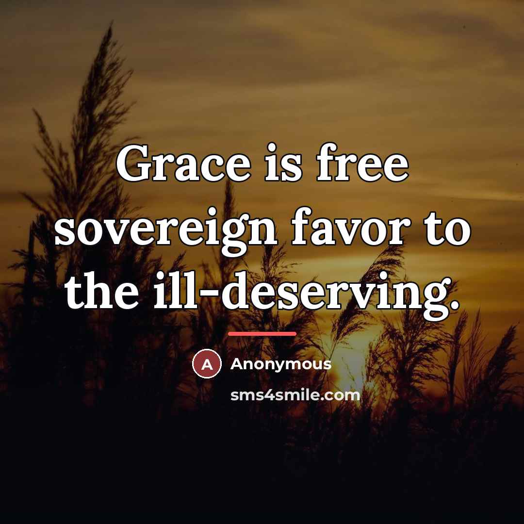“Grace is free sovereign favor to the ill-deserving.…” quote by Anonymous