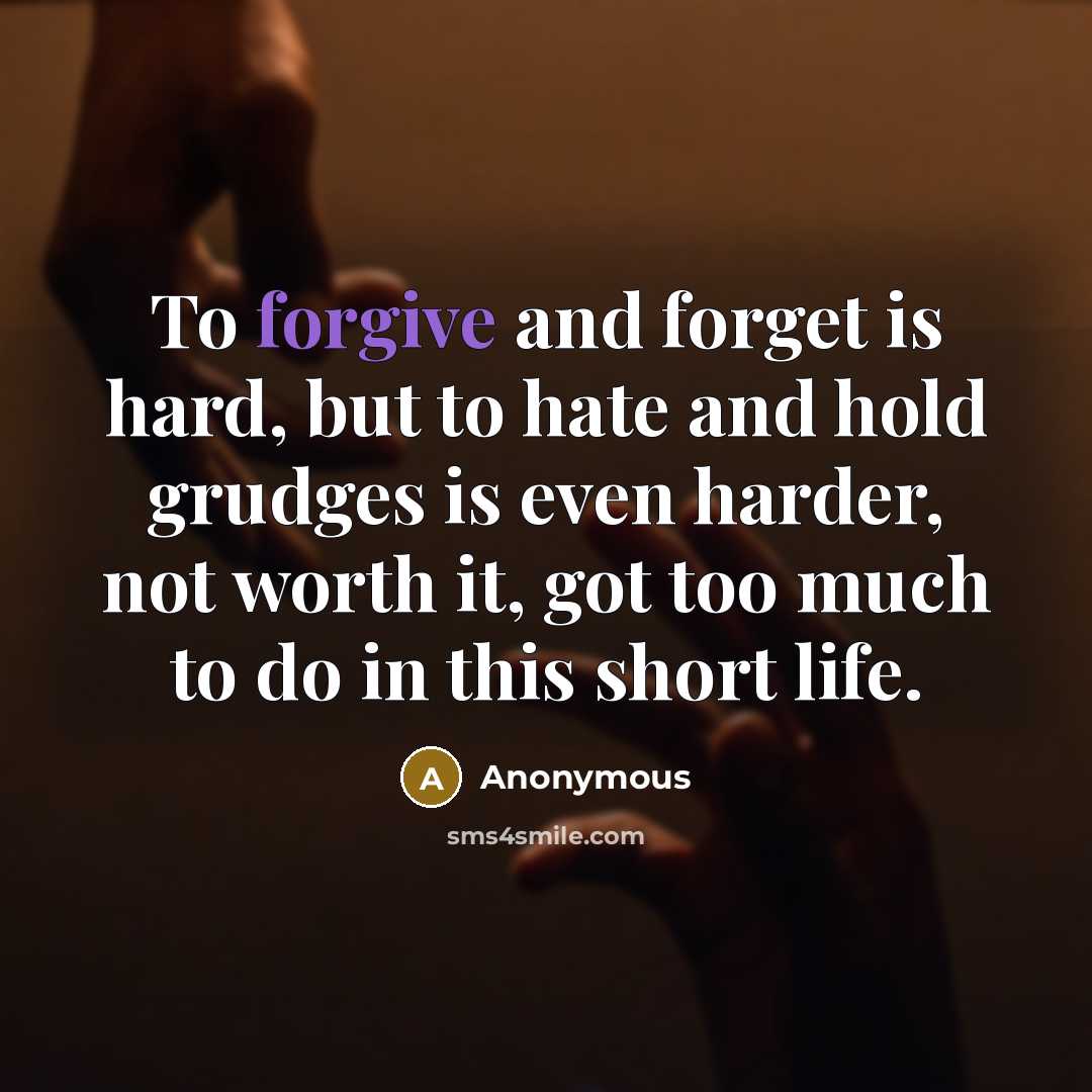 “To forgive and forget is hard, but to hate and…” quote by Anonymous