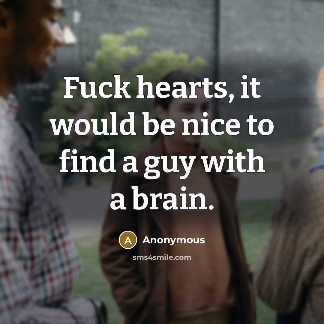 “Fuck hearts, it would be nice to find a guy…” quote by Anonymous