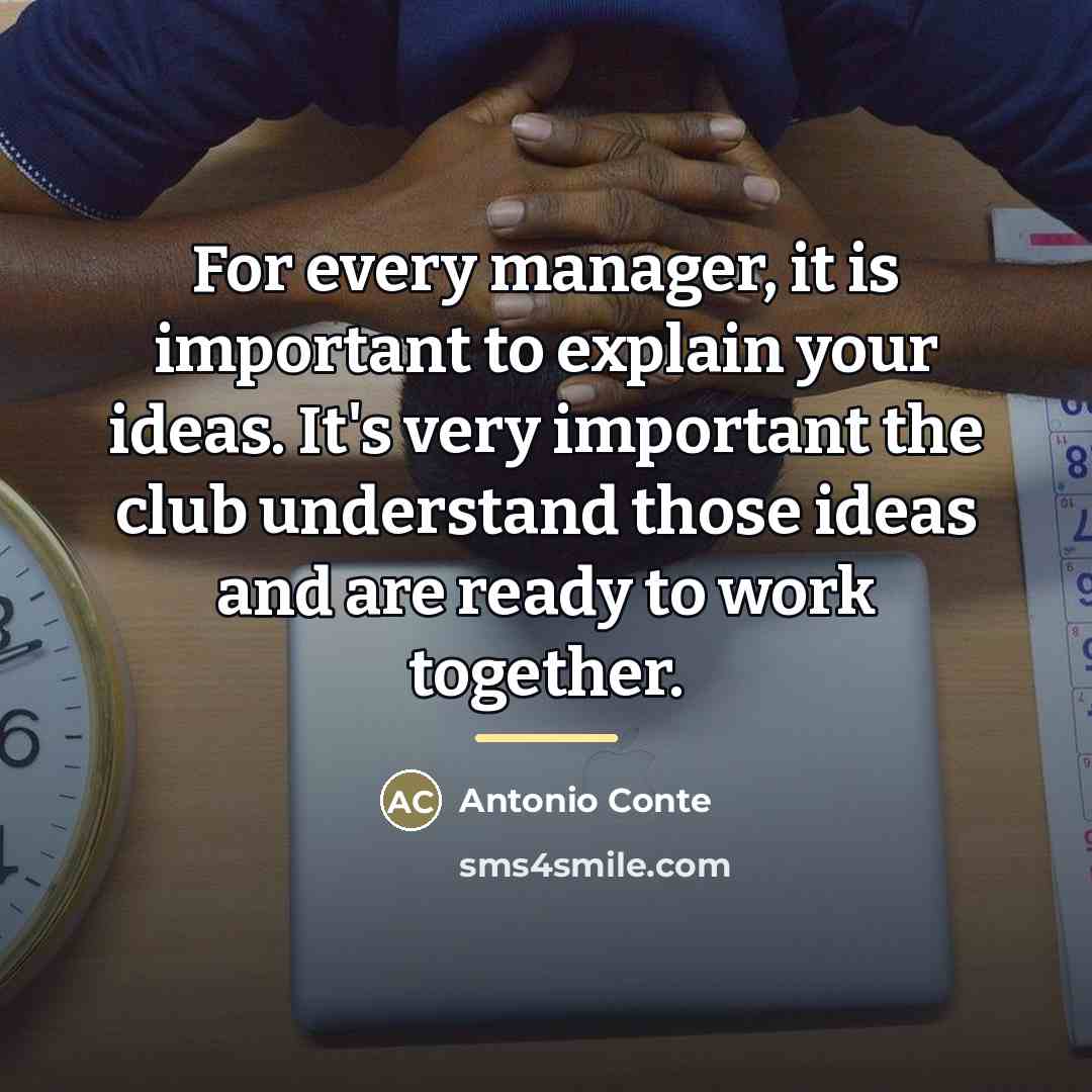 “For every manager, it is important to explain your ideas.…” quote by Antonio Conte