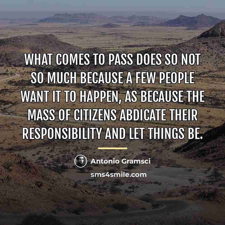 “What comes to pass does so not so much because…” quote by Antonio Gramsci