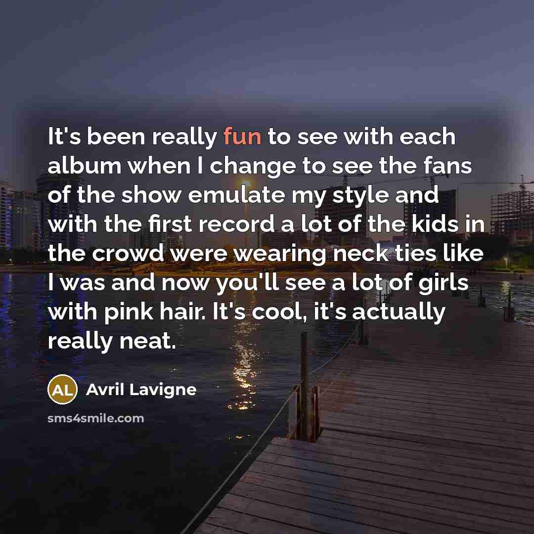“It's been really fun to see with each album when…” quote by Avril Lavigne