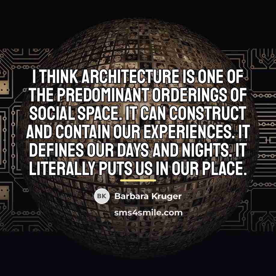 “I think architecture is one of the predominant orderings of…” quote by Barbara Kruger