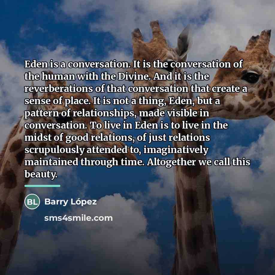 “Eden is a conversation. It is the conversation of the…” quote by Barry Lopez