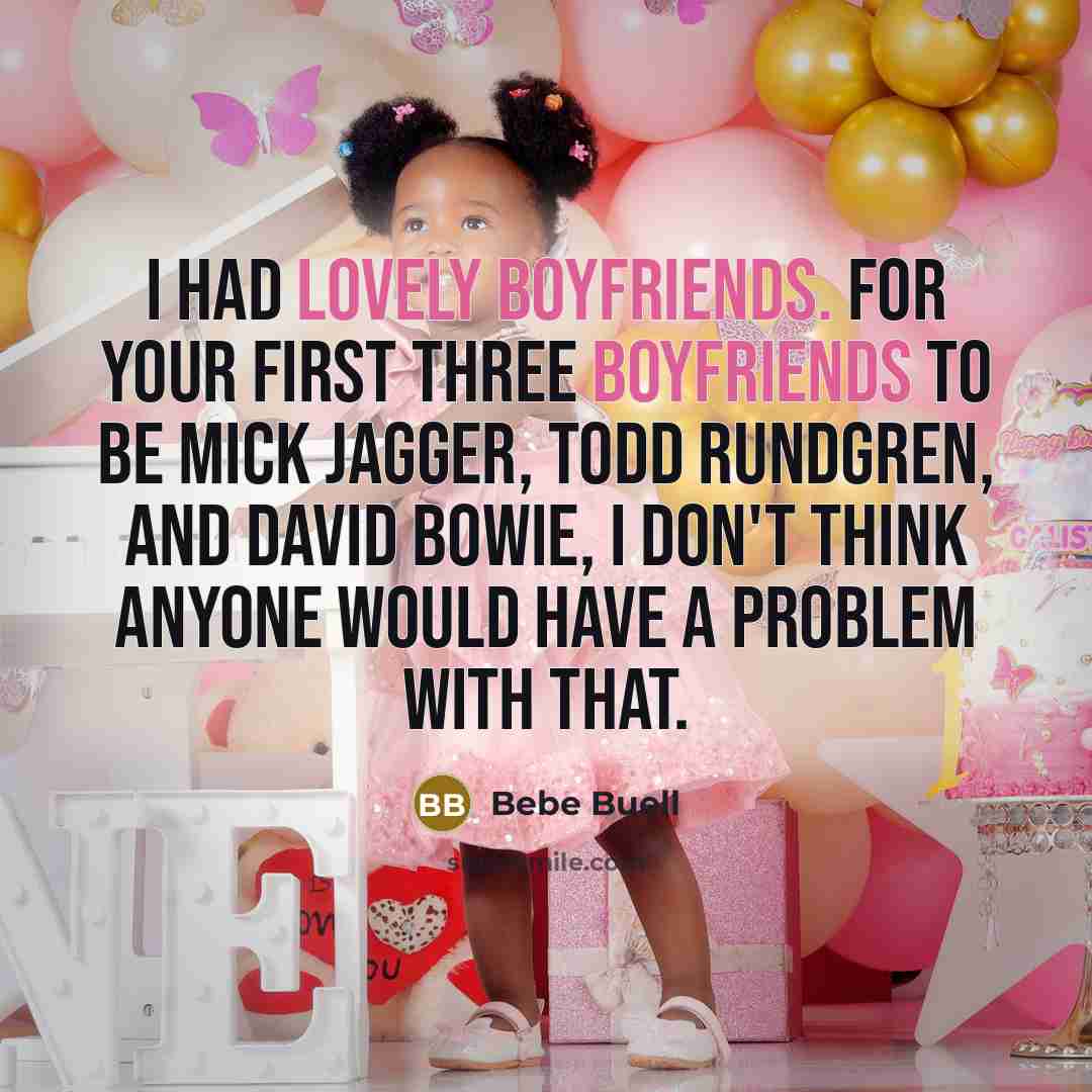 “I had lovely boyfriends. For your first three boyfriends to be Mick Jagger, Todd Rundgren, and David Bowie, I don't think anyone would have a problem with that.” quote by Bebe Buell