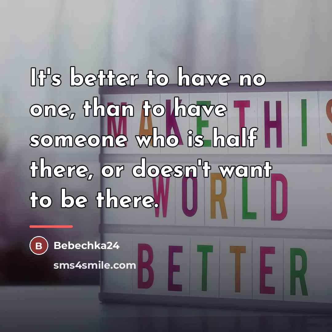 “It's better to have no one, than to have someone…” quote by Bebechka24