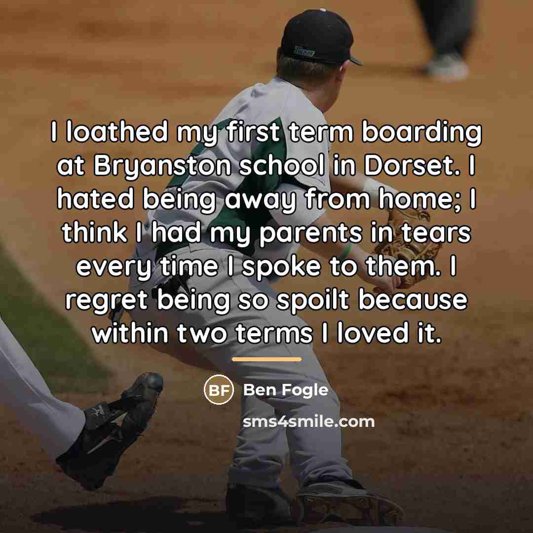 “I loathed my first term boarding at Bryanston school in…” quote by Ben Fogle
