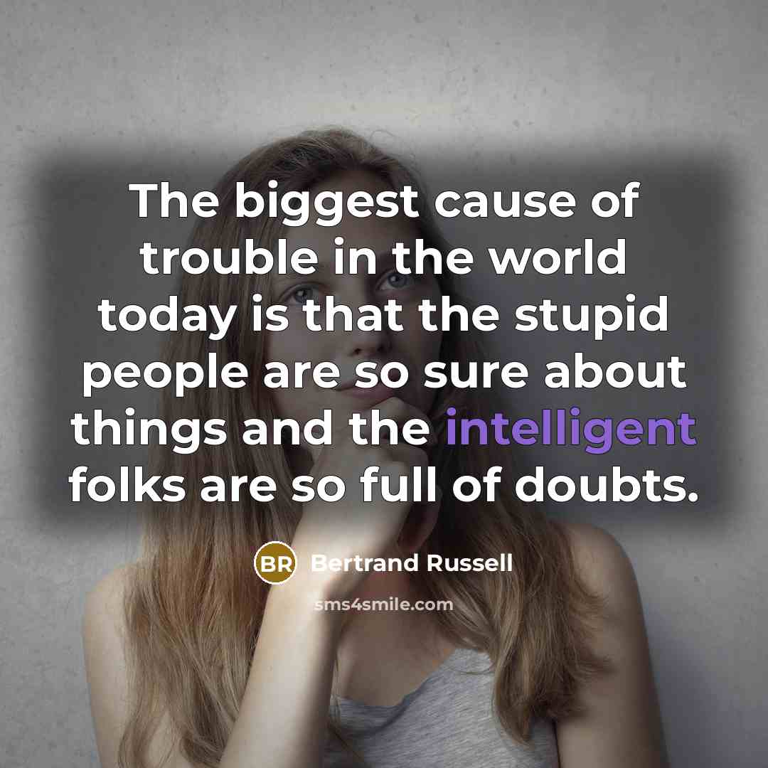 “The biggest cause of trouble in the world today is…” quote by Bertrand Russell