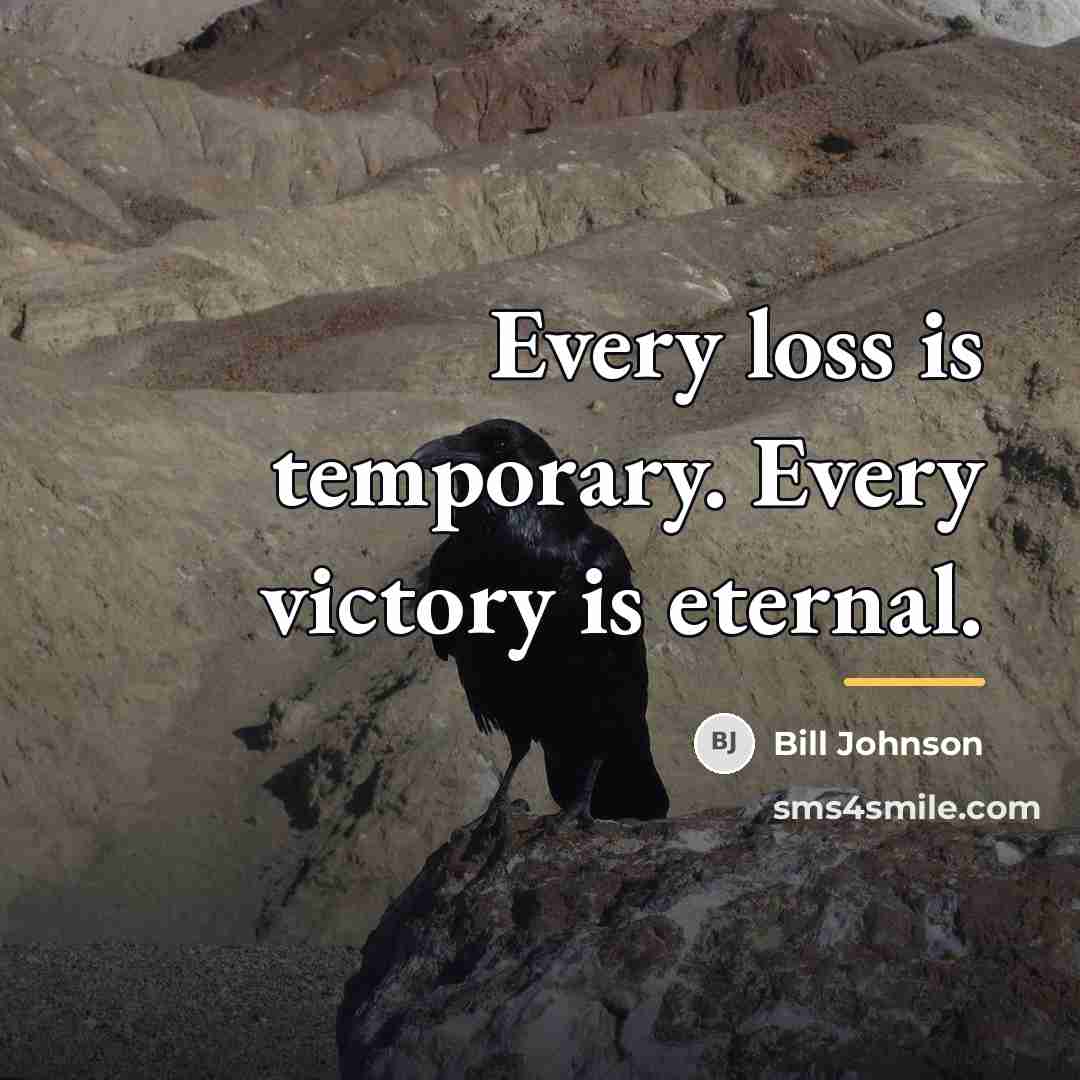 “Every loss is temporary. Every victory is eternal.…” quote by Bill Johnson