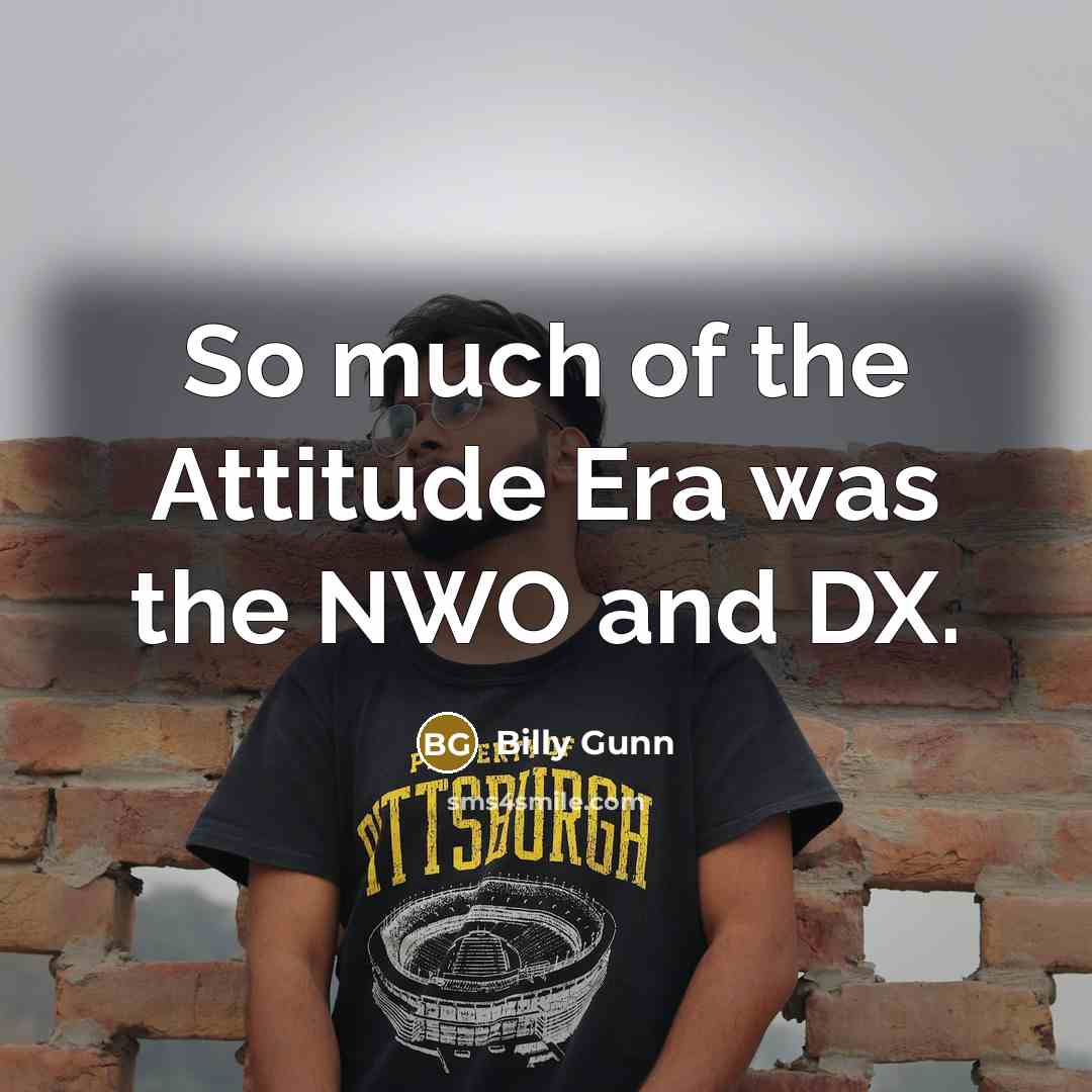 “So much of the Attitude Era was the NWO and…” quote by Billy Gunn