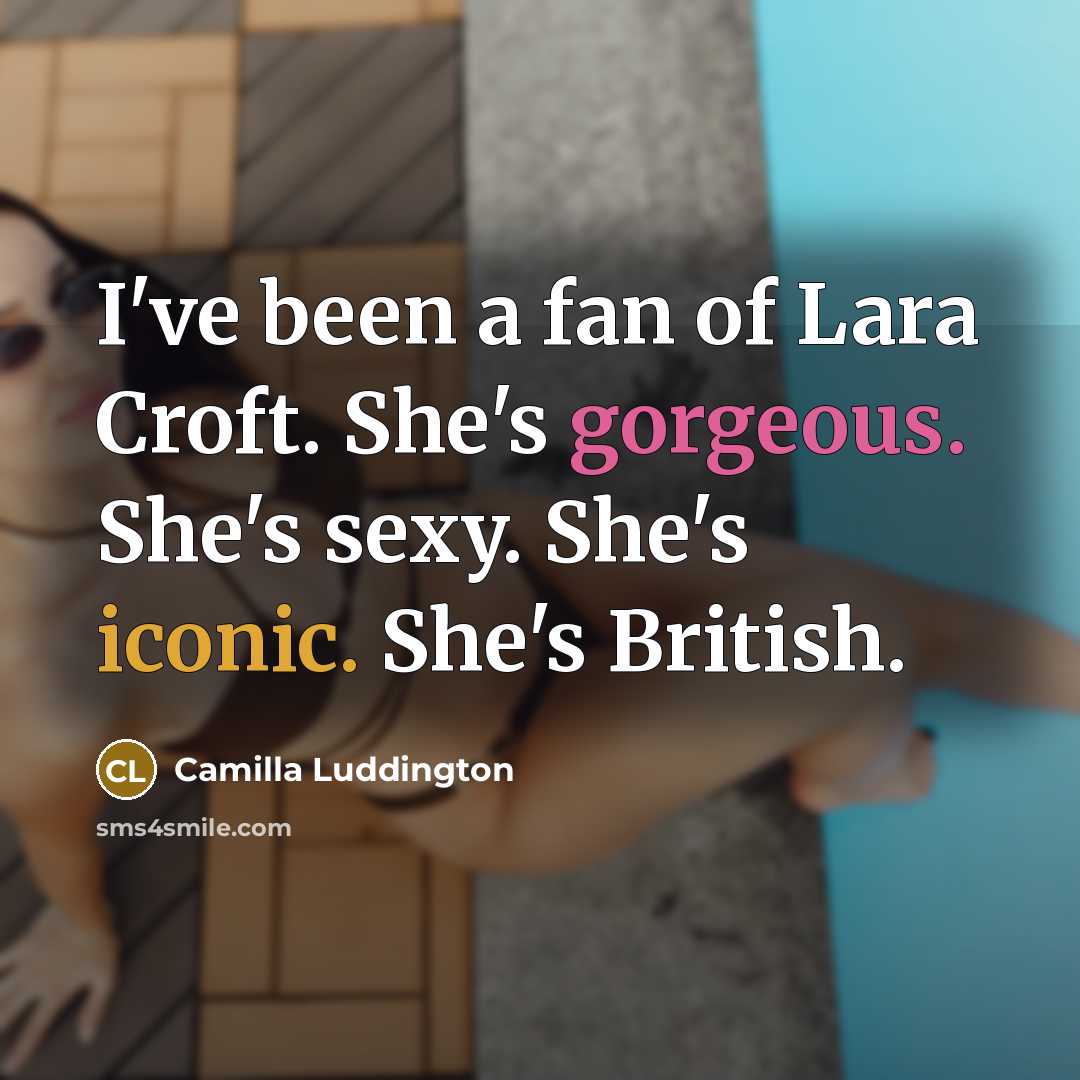 “I've been a fan of Lara Croft. She's gorgeous. She's…” quote by Camilla Luddington