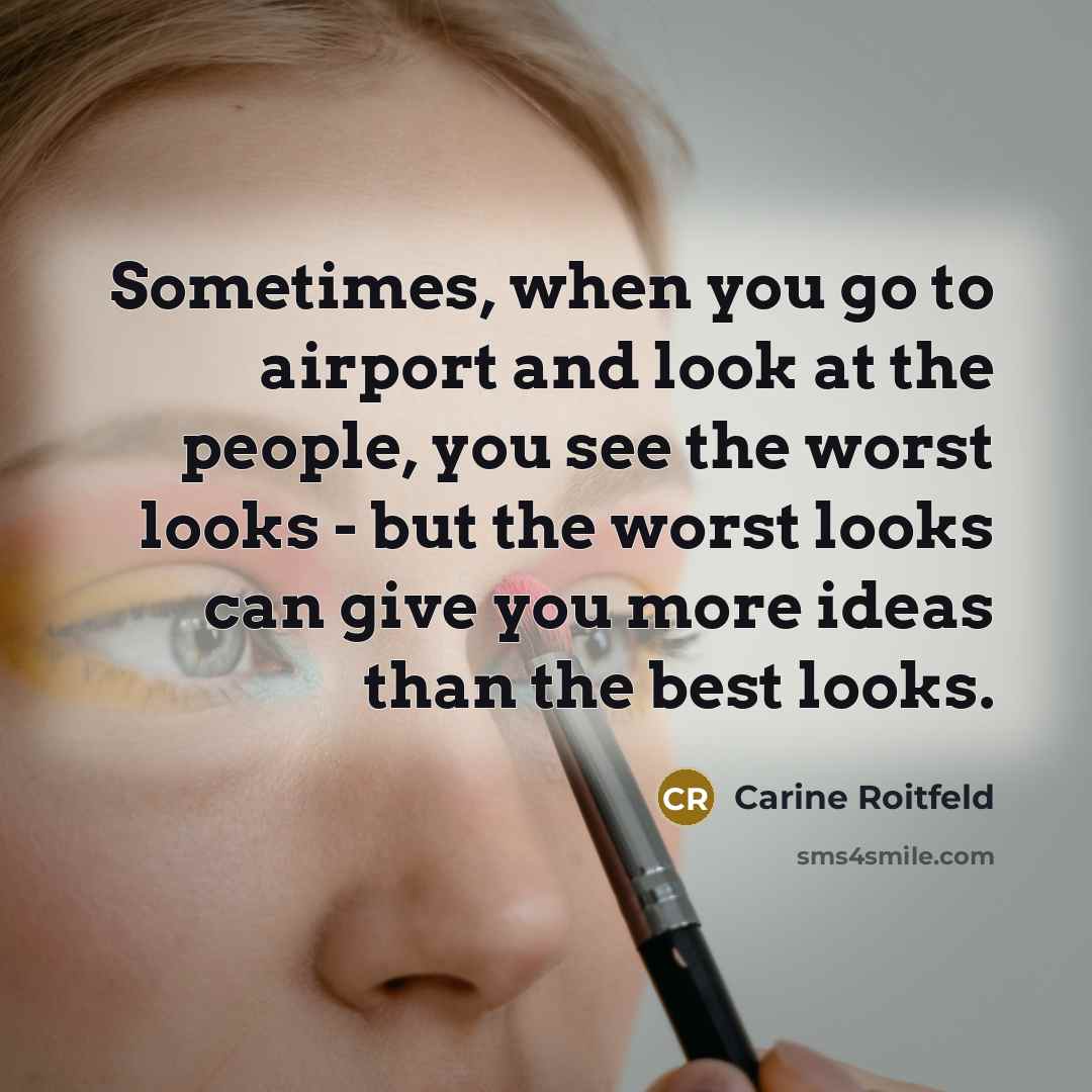 “Sometimes, when you go to airport and look at the…” quote by Carine Roitfeld