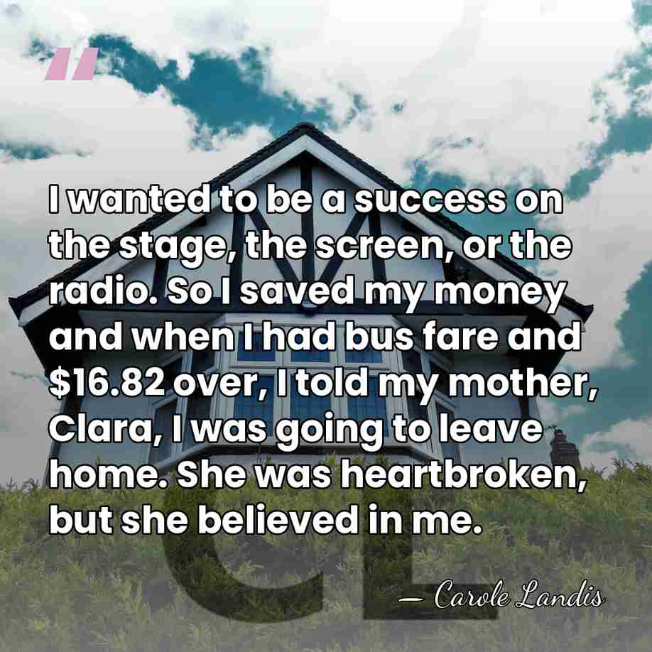 I wanted to be a success on the stage, the screen, or&hellip; - Carole Landis
