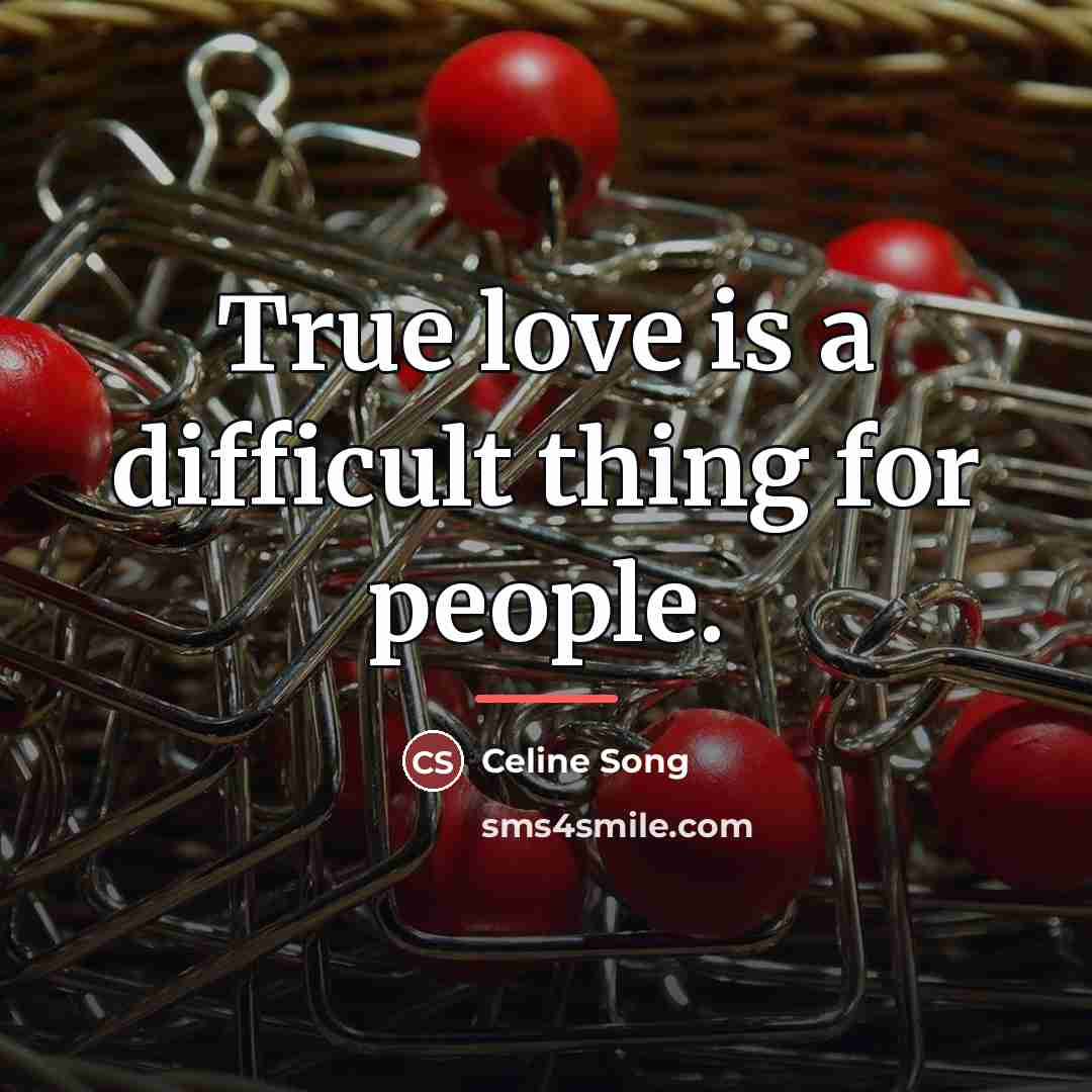 “True love is a difficult thing for people.…” quote by Celine Song