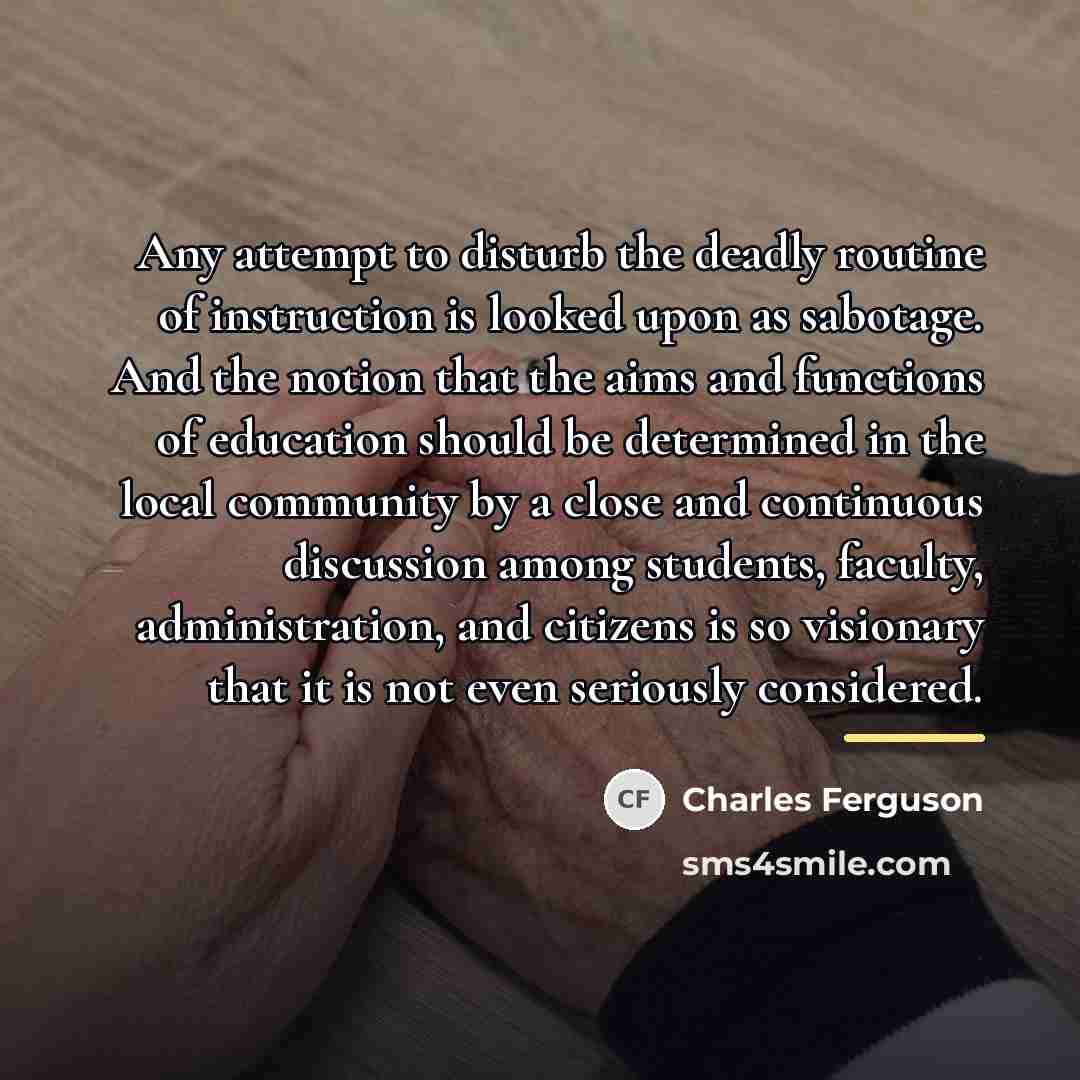 “Any attempt to disturb the deadly routine of instruction is…” quote by Charles Ferguson