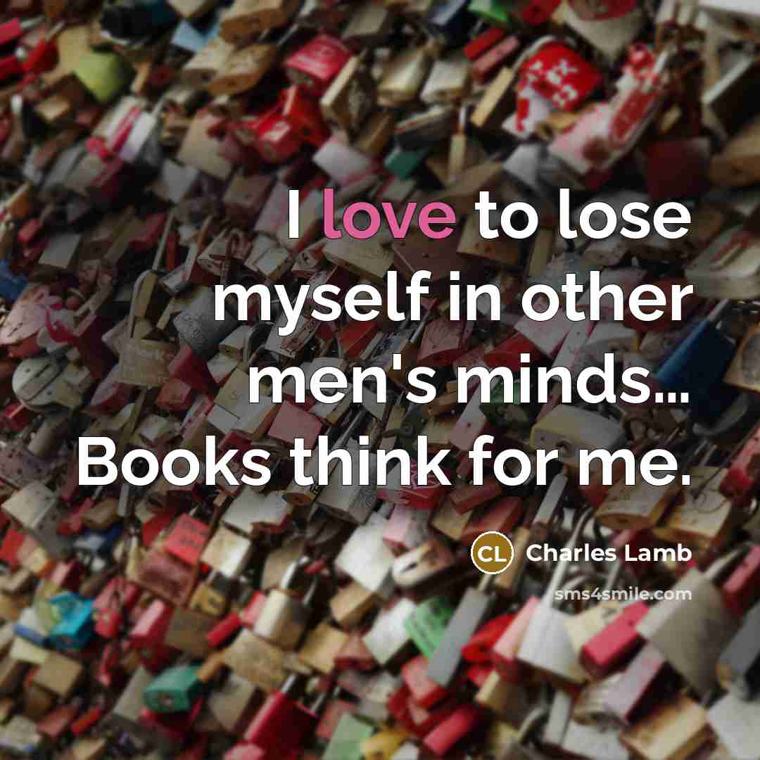 “I love to lose myself in other men's minds.... Books…” quote by Charles Lamb