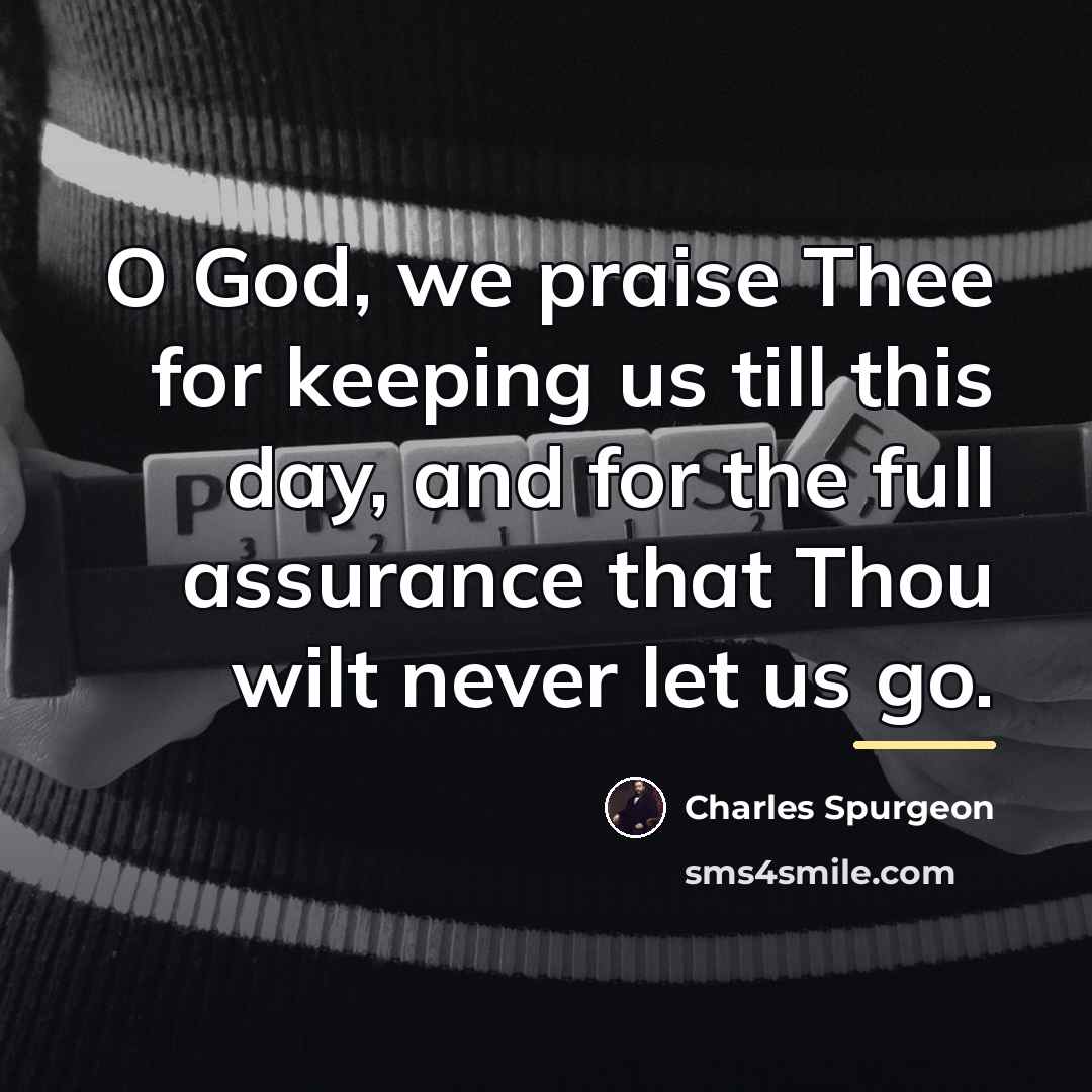 “O God, we praise Thee for keeping us till this…” quote by Charles Spurgeon
