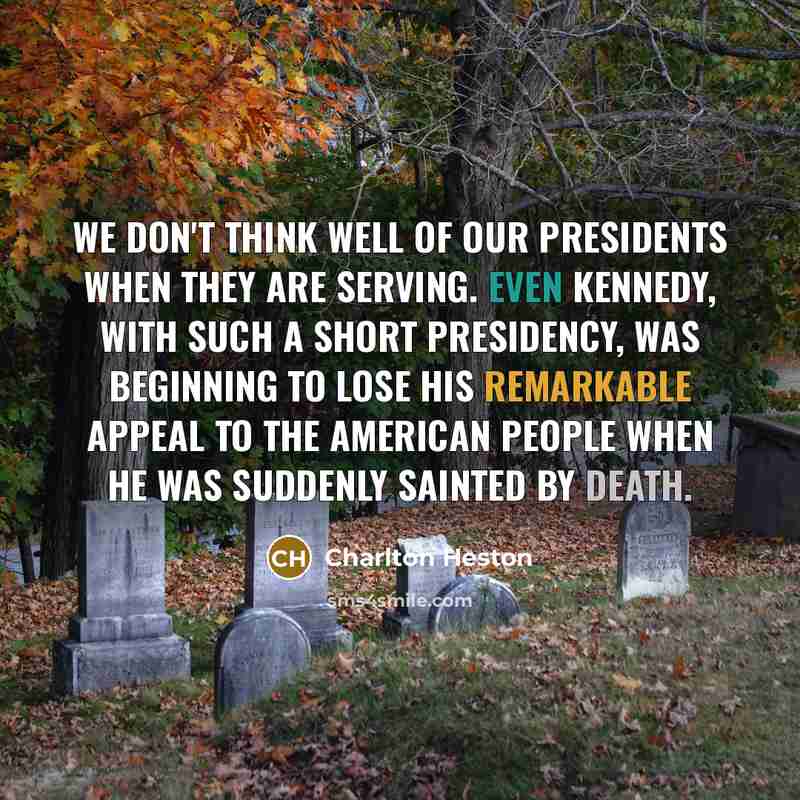 “We don't think well of our presidents when they are…” quote by Charlton Heston