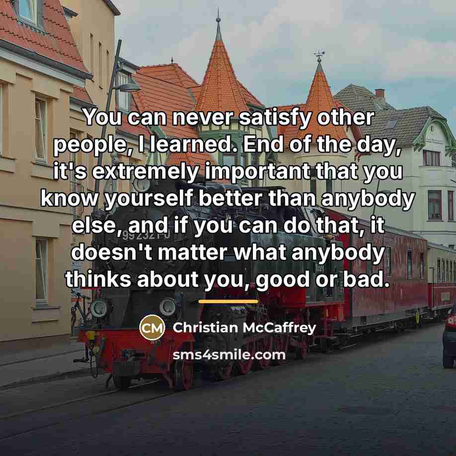 “You can never satisfy other people, I learned. End of…” quote by Christian McCaffrey