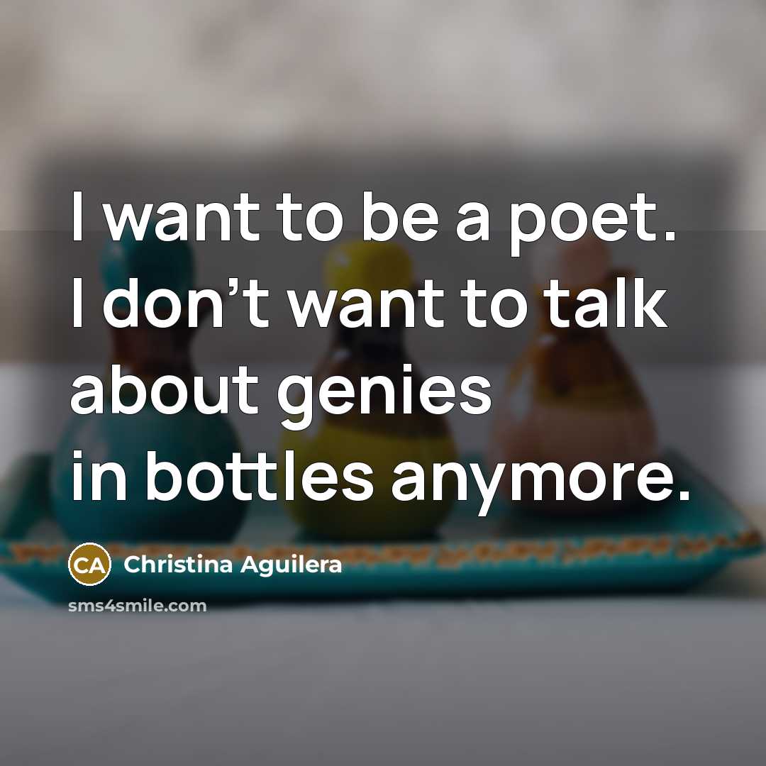 “I want to be a poet. I don't want to…” quote by Christina Aguilera