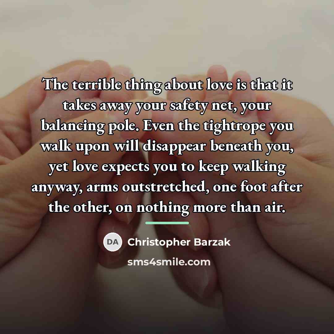 “The terrible thing about love is that it takes away…” quote by Christopher Barzak