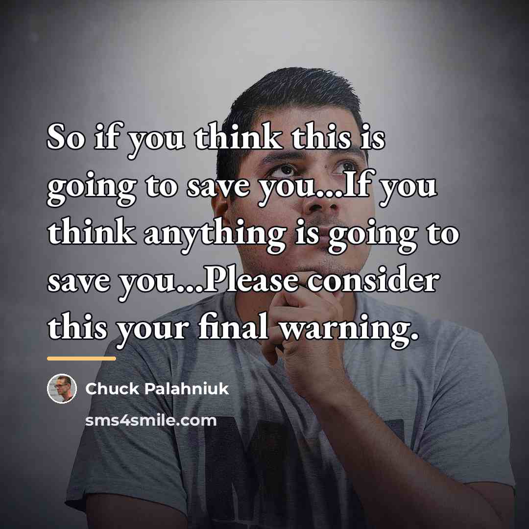 “So if you think this is going to save you...If…” quote by Chuck Palahniuk
