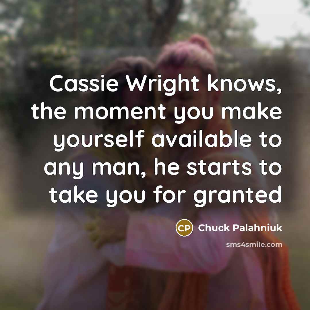 “Cassie Wright knows, the moment you make yourself available to…” quote by Chuck Palahniuk