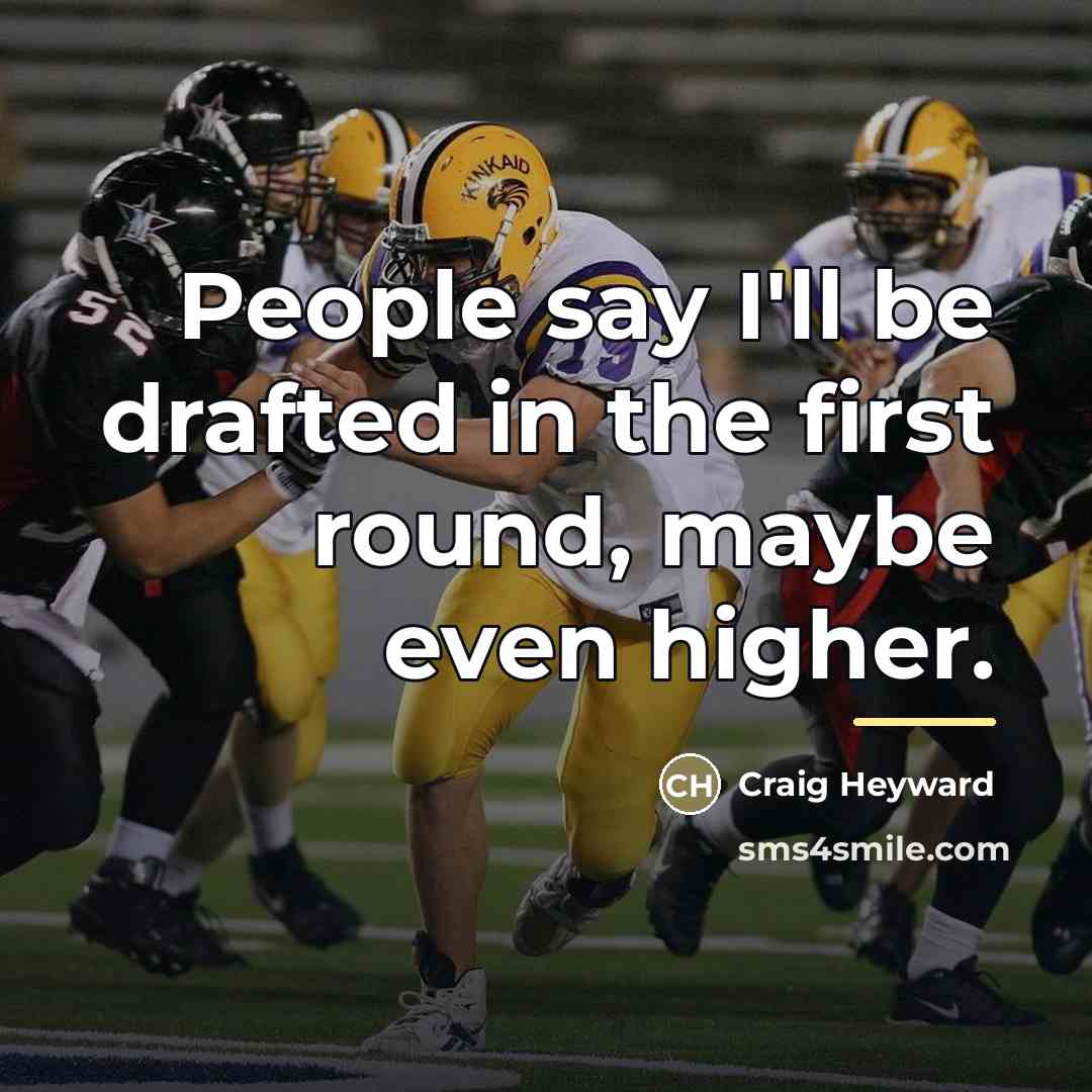 “People say I'll be drafted in the first round, maybe…” quote by Craig Heyward