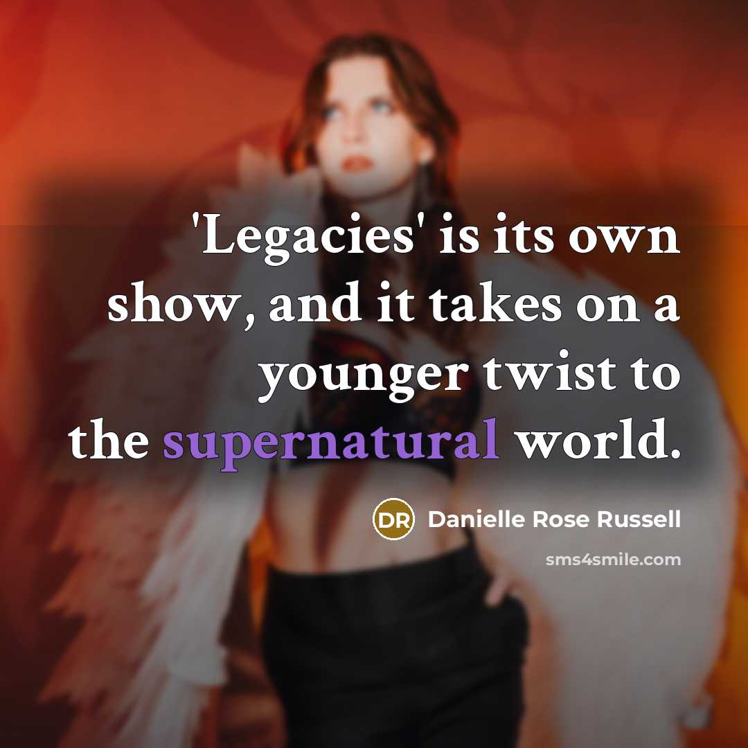 “'Legacies' is its own show, and it takes on a…” quote by Danielle Rose Russell