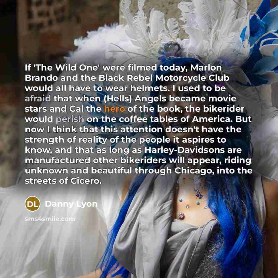 “If 'The Wild One' were filmed today, Marlon Brando and…” quote by Danny Lyon