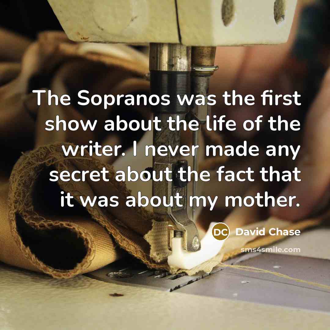 “The Sopranos was the first show about the life of…” quote by David Chase