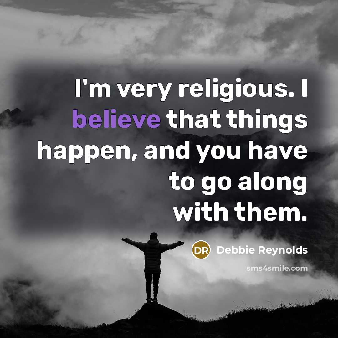 “I'm very religious. I believe that things happen, and you…” quote by Debbie Reynolds