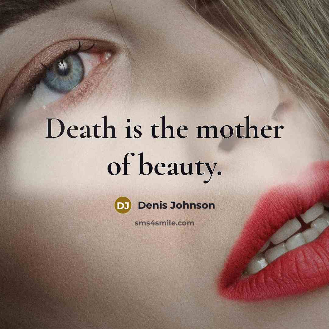 “Death is the mother of beauty.…” quote by Denis Johnson