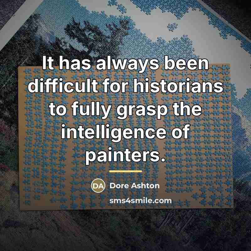 “It has always been difficult for historians to fully grasp…” quote by Dore Ashton