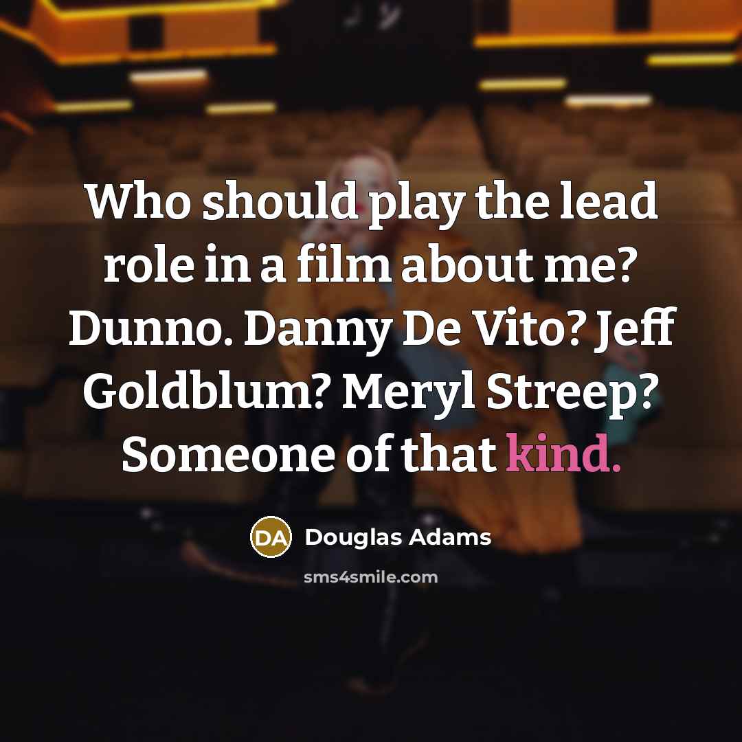 “Who should play the lead role in a film about…” quote by Douglas Adams