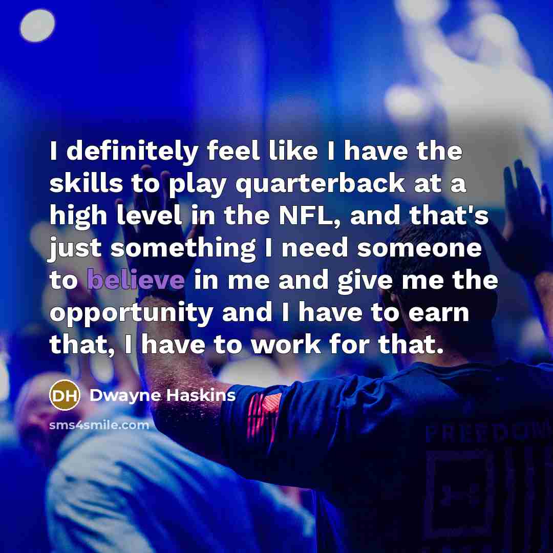 “I definitely feel like I have the skills to play…” quote by Dwayne Haskins