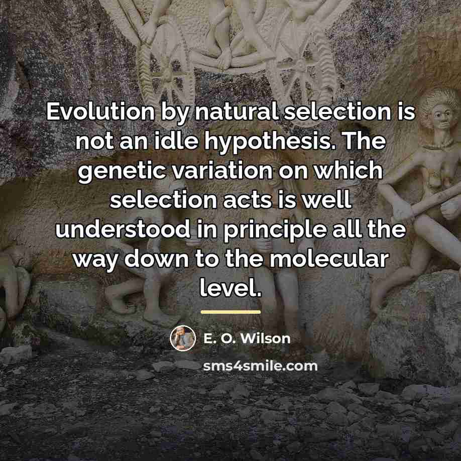 “Evolution by natural selection is not an idle hypothesis. The…” quote by E. O. Wilson