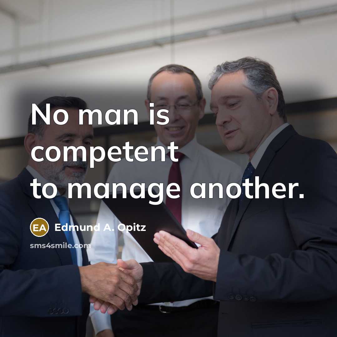 “No man is competent to manage another.…” quote by Edmund A. Opitz