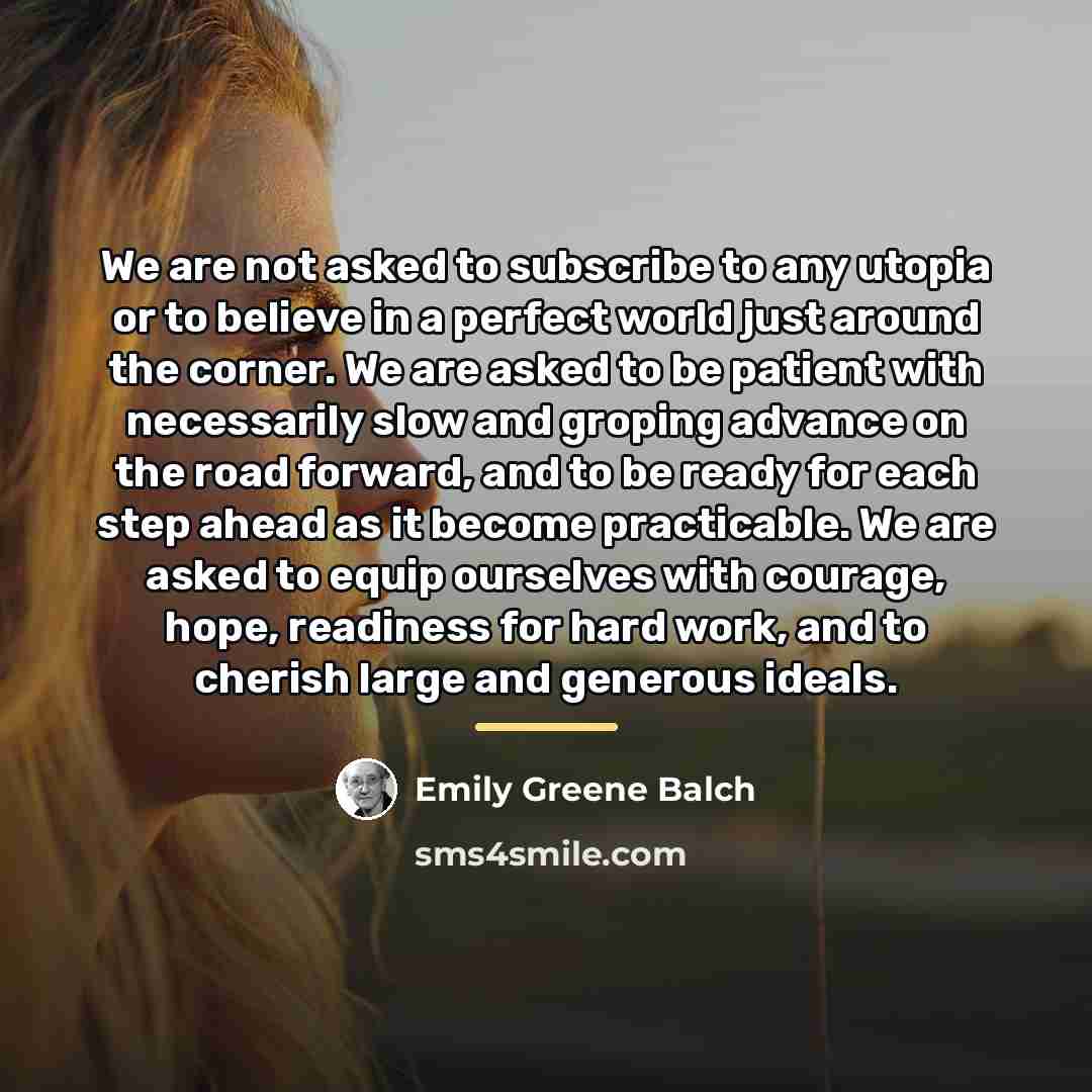 “We are not asked to subscribe to any utopia or…” quote by Emily Greene Balch