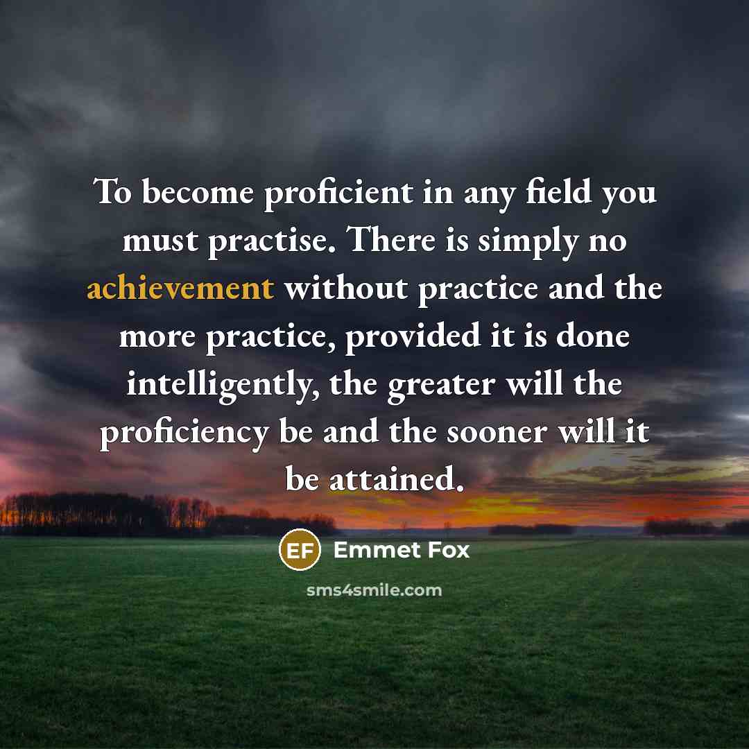 “To become proficient in any field you must practise. There…” quote by Emmet Fox