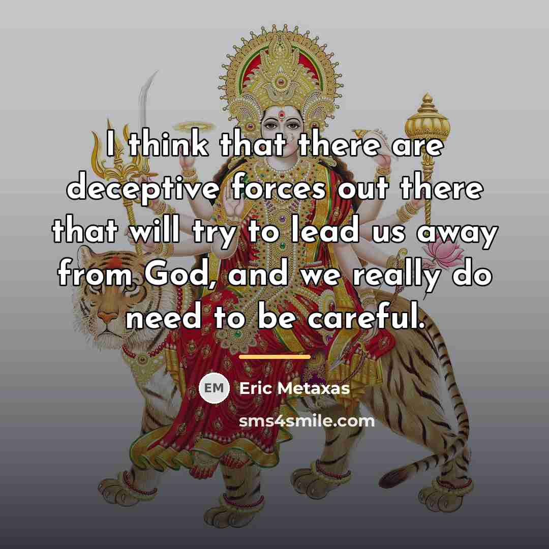 “I think that there are deceptive forces out there that…” quote by Eric Metaxas