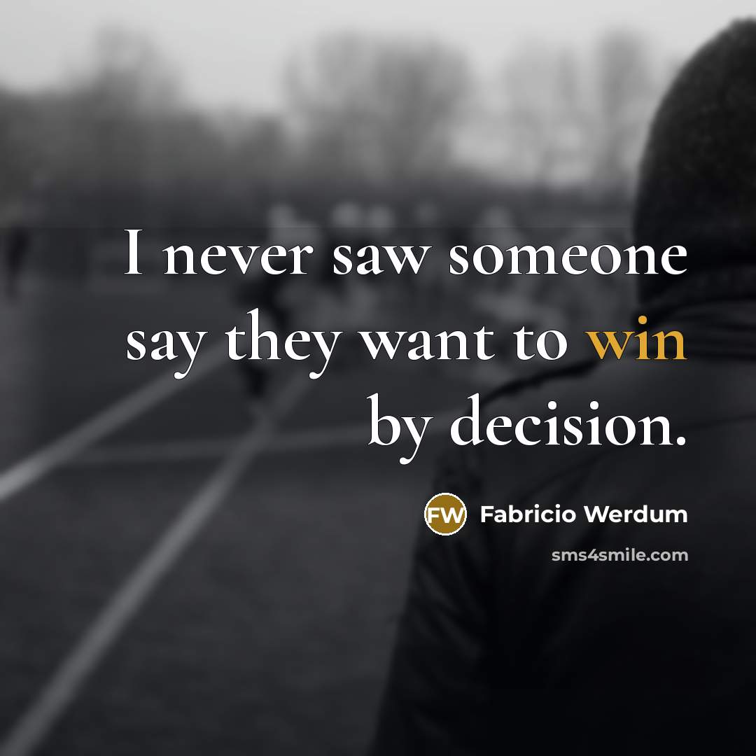 “I never saw someone say they want to win by…” quote by Fabricio Werdum